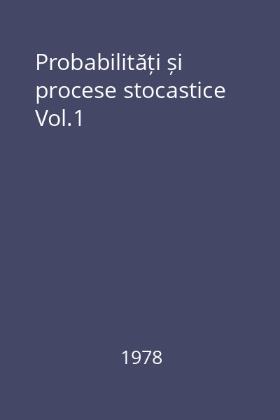 Probabilități și procese stocastice Vol.1