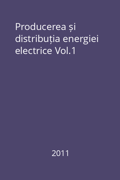 Producerea și distribuția energiei electrice Vol.1