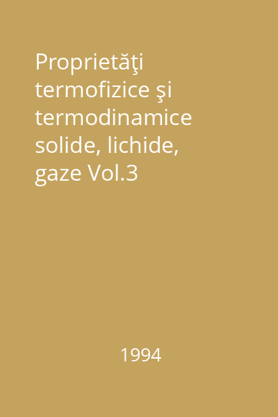 Proprietăţi termofizice şi termodinamice solide, lichide, gaze Vol.3