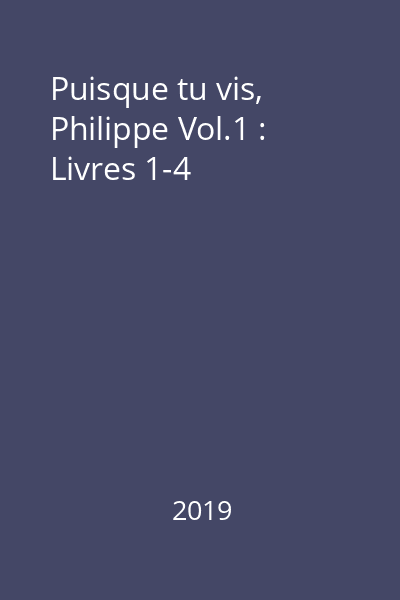 Puisque tu vis, Philippe Vol.1 : Livres 1-4