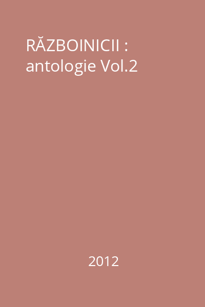 RĂZBOINICII : antologie Vol.2