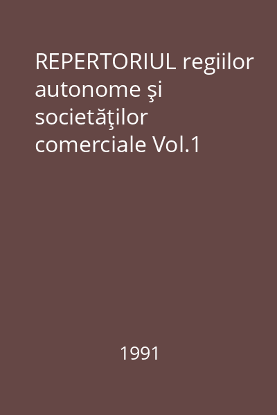 REPERTORIUL regiilor autonome şi societăţilor comerciale Vol.1