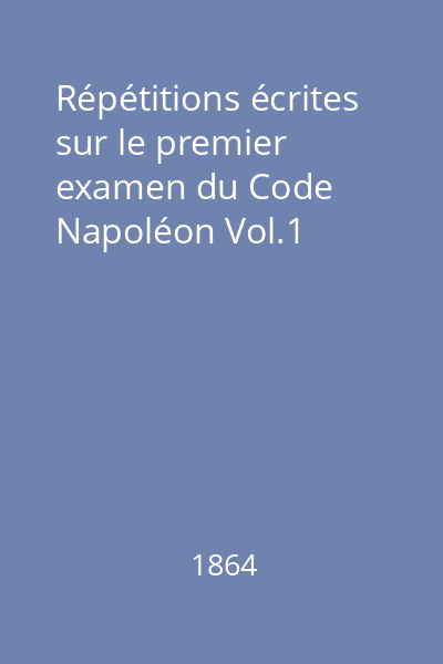 Répétitions écrites sur le premier examen du Code Napoléon Vol.1