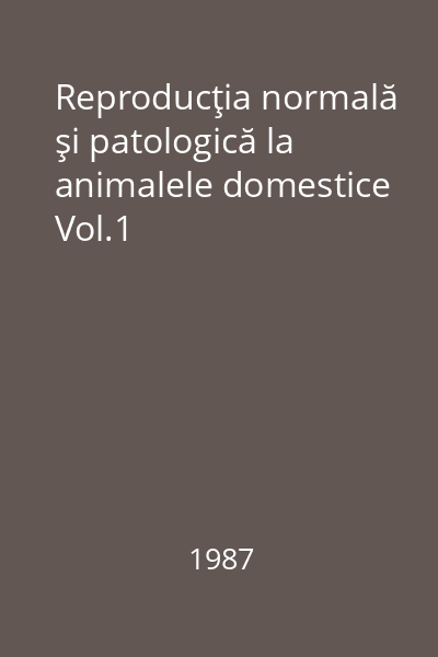 Reproducţia normală şi patologică la animalele domestice Vol.1