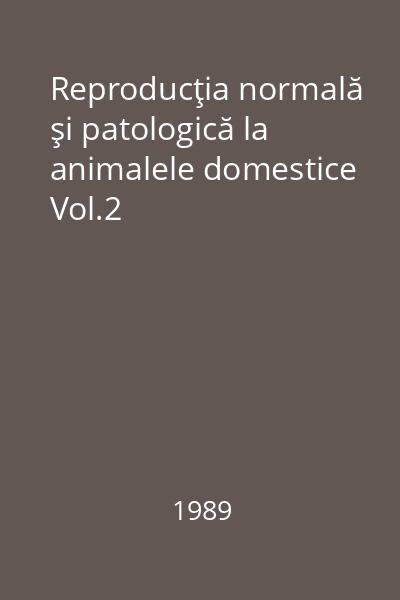 Reproducţia normală şi patologică la animalele domestice Vol.2