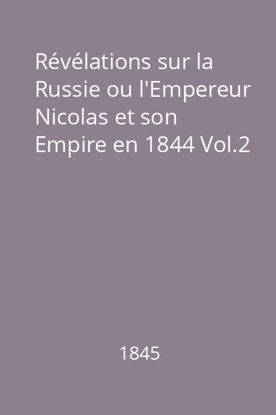 Révélations sur la Russie ou l'Empereur Nicolas et son Empire en 1844 Vol.2