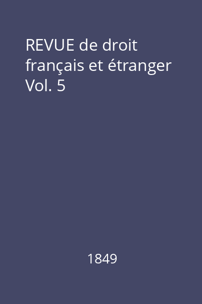 REVUE de droit français et étranger Vol. 5