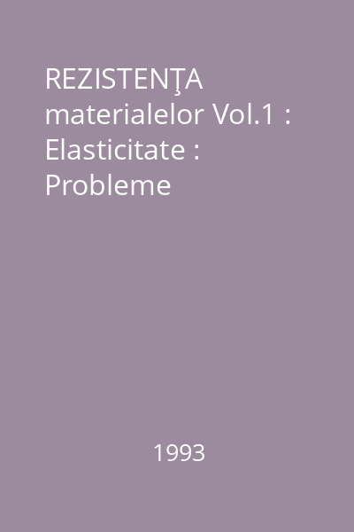 REZISTENŢA materialelor Vol.1 : Elasticitate : Probleme
