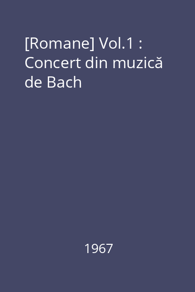 [Romane] Vol.1 : Concert din muzică de Bach