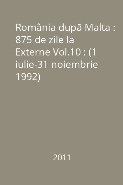 România după Malta : 875 de zile la Externe Vol.10 : (1 iulie-31 noiembrie 1992)