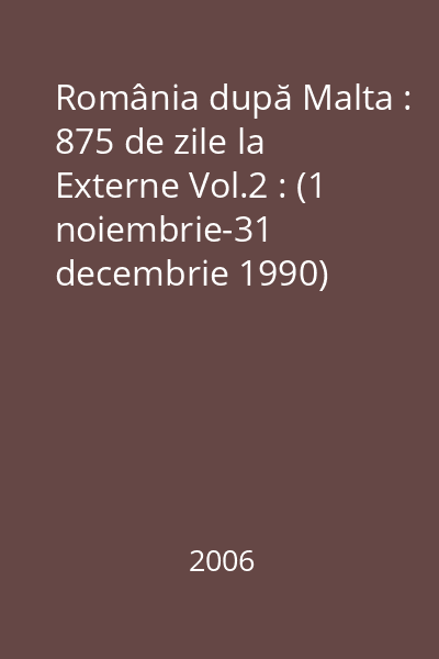 România după Malta : 875 de zile la Externe Vol.2 : (1 noiembrie-31 decembrie 1990)