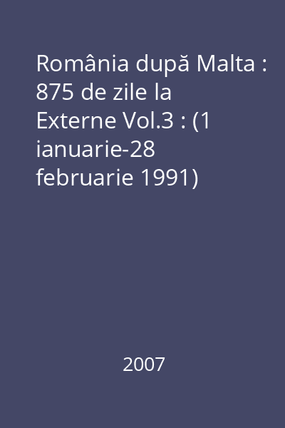 România după Malta : 875 de zile la Externe Vol.3 : (1 ianuarie-28 februarie 1991)