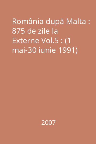 România după Malta : 875 de zile la Externe Vol.5 : (1 mai-30 iunie 1991)