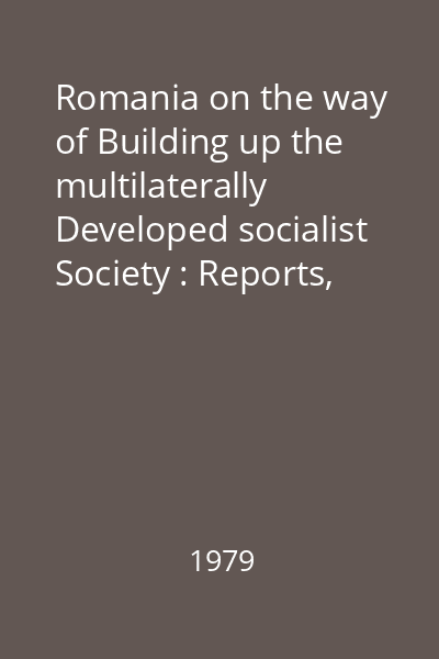 Romania on the way of Building up the multilaterally Developed socialist Society : Reports, speeches, articles Vol.15 : September 1976- march 1979