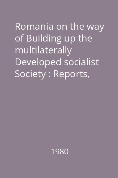 Romania on the way of Building up the multilaterally Developed socialist Society : Reports, speeches, articles Vol.16