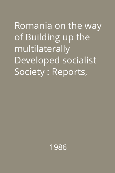 Romania on the way of Building up the multilaterally Developed socialist Society : Reports, speeches, articles Vol.25 : December 1982-May 1983