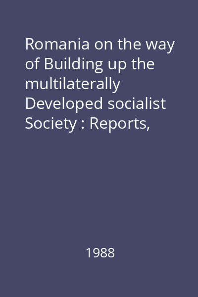 Romania on the way of Building up the multilaterally Developed socialist Society : Reports, speeches, articles Vol.29 : July 1985-September 1986