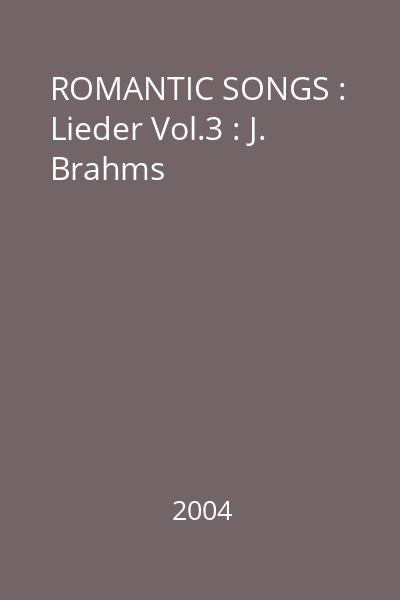 ROMANTIC SONGS : Lieder Vol.3 : J. Brahms