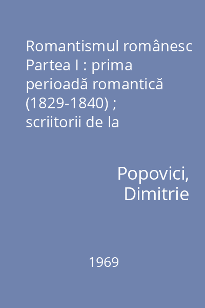 Romantismul românesc Partea I : prima perioadă romantică (1829-1840) ; scriitorii de la "Dacia literară"