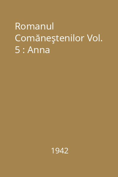 Romanul Comăneştenilor Vol. 5 : Anna