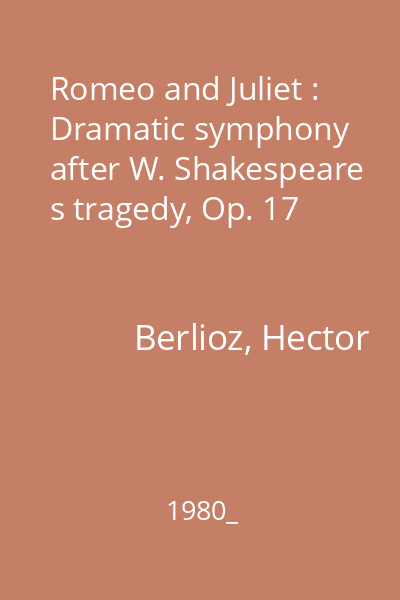 Romeo and Juliet : Dramatic symphony after W. Shakespeare s tragedy, Op. 17
