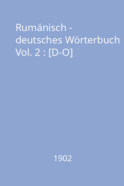 Rumänisch - deutsches Wörterbuch Vol. 2 : [D-O]