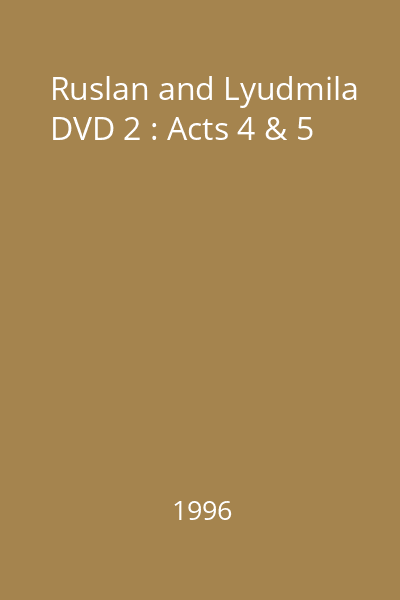 Ruslan and Lyudmila DVD 2 : Acts 4 & 5