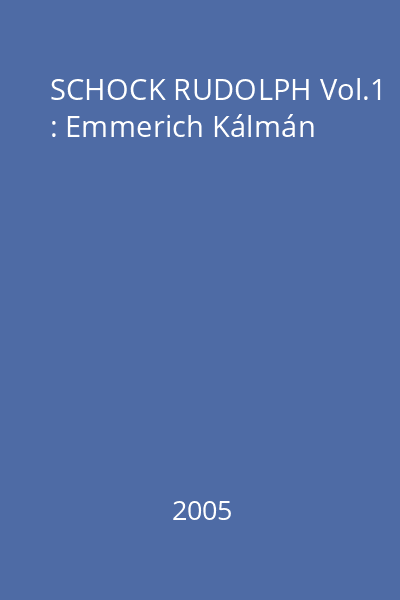 SCHOCK RUDOLPH Vol.1 : Emmerich Kálmán