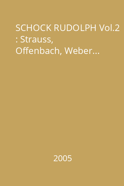 SCHOCK RUDOLPH Vol.2 : Strauss, Offenbach, Weber...