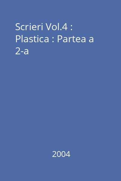 Scrieri Vol.4 :  Plastica : Partea a 2-a