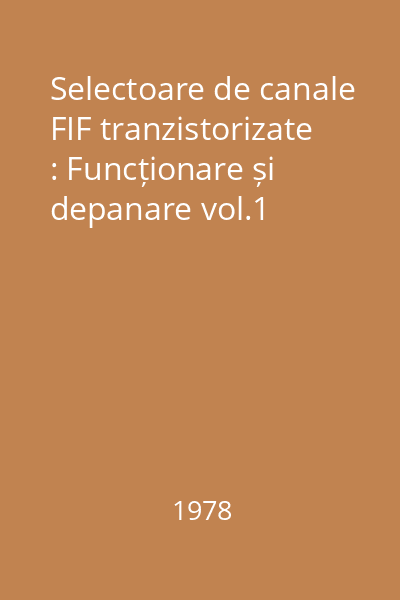 Selectoare de canale FIF tranzistorizate : Funcționare și depanare vol.1