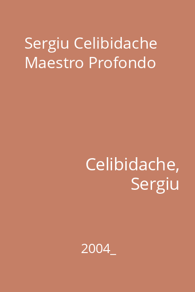 Sergiu Celibidache Maestro Profondo