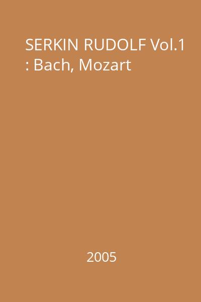 SERKIN RUDOLF Vol.1 : Bach, Mozart
