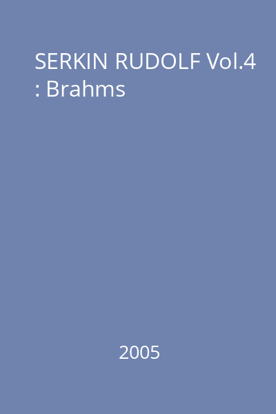 SERKIN RUDOLF Vol.4 : Brahms