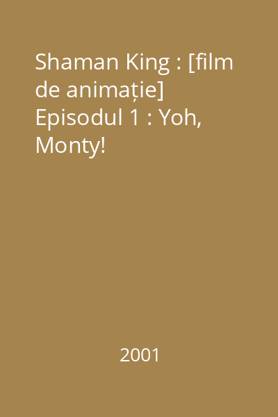 Shaman King : [film de animație] Episodul 1 : Yoh, Monty!