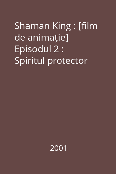 Shaman King : [film de animație] Episodul 2 : Spiritul protector