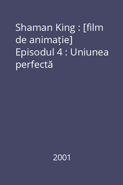 Shaman King : [film de animație] Episodul 4 : Uniunea perfectă