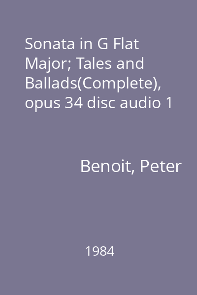 Sonata in G Flat Major; Tales and Ballads(Complete), opus 34 disc audio 1
