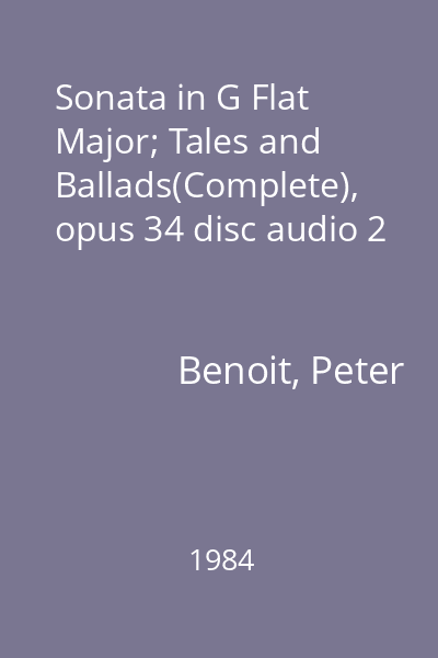 Sonata in G Flat Major; Tales and Ballads(Complete), opus 34 disc audio 2
