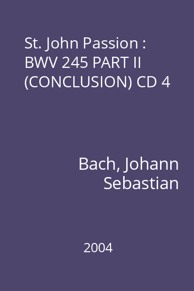 St. John Passion : BWV 245 PART II (CONCLUSION) CD 4