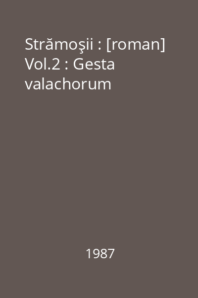 Strămoşii : [roman] Vol.2 : Gesta valachorum