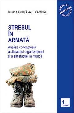 Stresul în armată : analiza conceptuală a climatului organizaţional şi a satisfacţiei în muncă Vol.1
