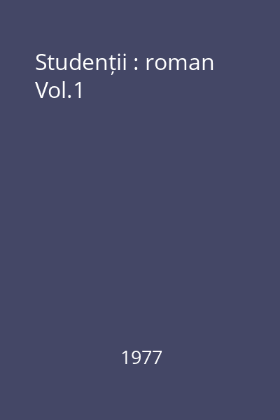 Studenții : roman Vol.1