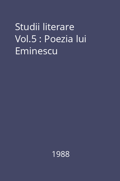 Studii literare Vol.5 : Poezia lui Eminescu