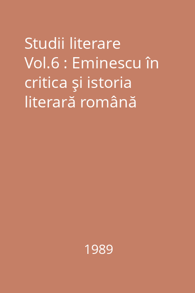 Studii literare Vol.6 : Eminescu în critica şi istoria literară română