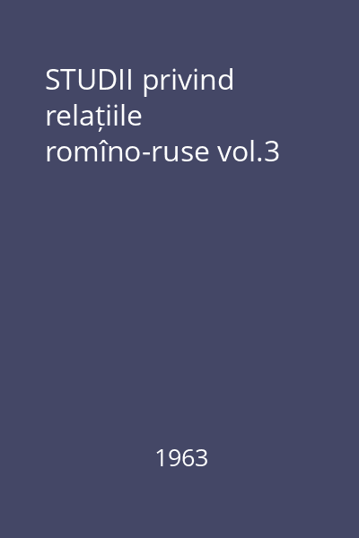 STUDII privind relațiile romîno-ruse vol.3