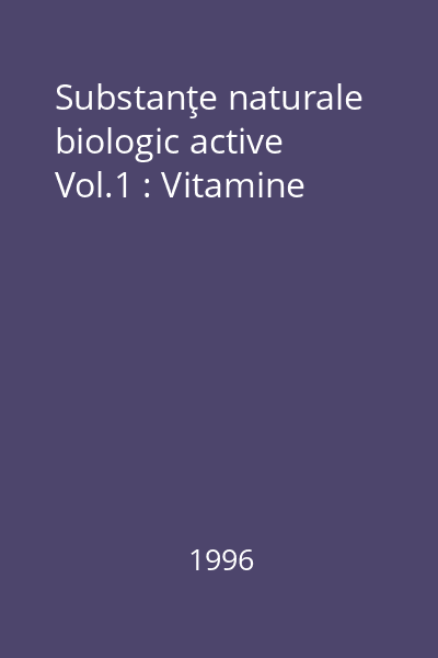 Substanţe naturale biologic active Vol.1 : Vitamine