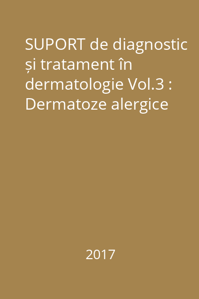 SUPORT de diagnostic și tratament în dermatologie Vol.3 : Dermatoze alergice