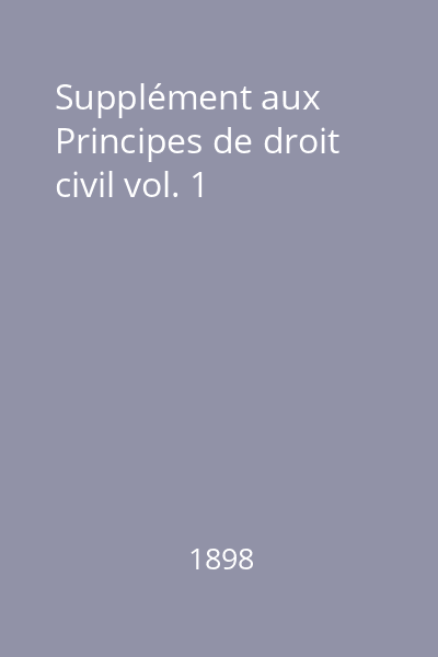 Supplément aux Principes de droit civil vol. 1