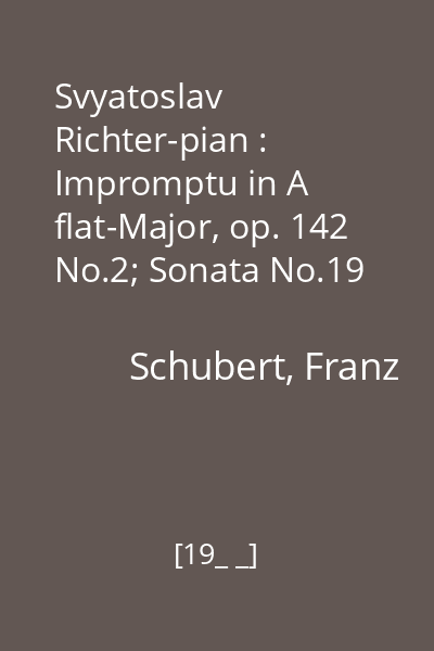 Svyatoslav Richter-pian : Impromptu in A flat-Major, op. 142 No.2; Sonata No.19 in C Minor; Sonata No.21 in B-flat Major Vol.1